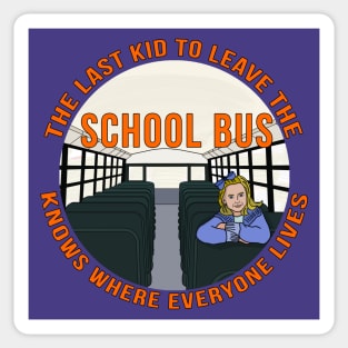 The Last Kid To Leave The School Bus Knows Where Everyone Lives Sticker